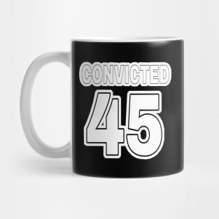 Convicted 45 (in anticipation🤞) - Black & White - Front Mug